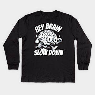 Hey Brain slow down Kids Long Sleeve T-Shirt